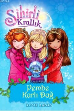 Sihirli Krallık 5. Kitap: Pembe Karlı Dağ - Rosie Banks | Yeni ve İkin