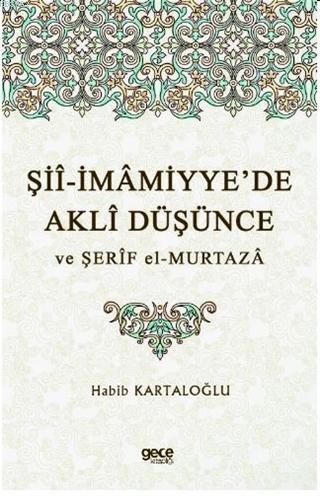 Şii-İmamiyye'de Akli Düşünce ve Şerif el-Murtaza - Habib Kartaloğlu | 