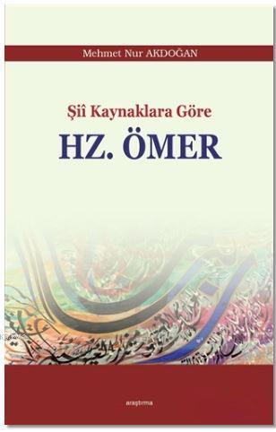 Şii Kaynaklara Göre Hz. Ömer - Mehmet Nur Akdoğan | Yeni ve İkinci El 