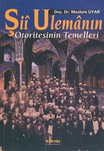 Şii Ulemanın Otoritesinin Temelleri - Mazlum Uyar | Yeni ve İkinci El 