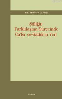 Şiiliğin Farklılaşma Sürecinde Ca'fer Es-sâdık'ın Yeri - Mehmet Atalan