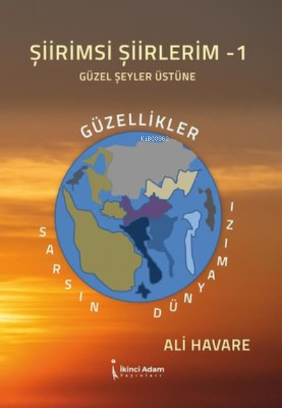 Şiirimsi Şiirlerim -1 Güzel Şeyler Üstüne ;Güzellikler Sarsın Dünyamız