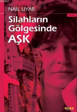 Silahların Gölgesinde Aşk - Nail Uyar | Yeni ve İkinci El Ucuz Kitabın