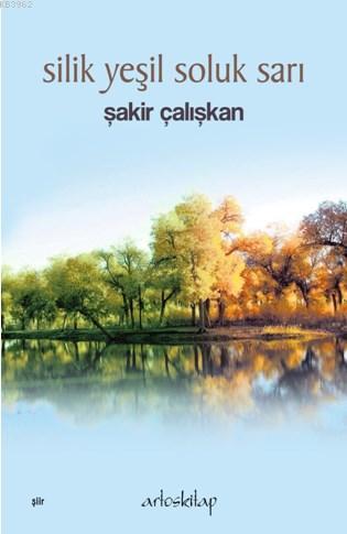 Silik Yeşil Soluk Sarı - Şakir Çalışkan | Yeni ve İkinci El Ucuz Kitab