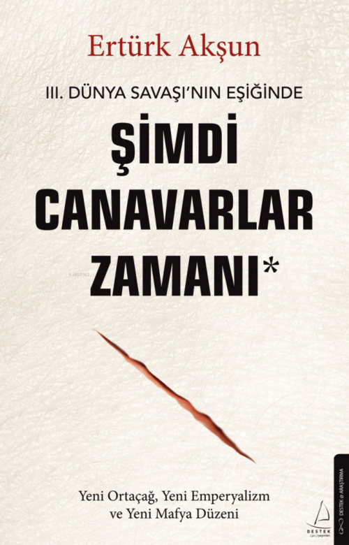 Şimdi Canavarlar Zamanı;III. Dünya Savaşı'nın Eşiğinde - Ertürk Akşun 