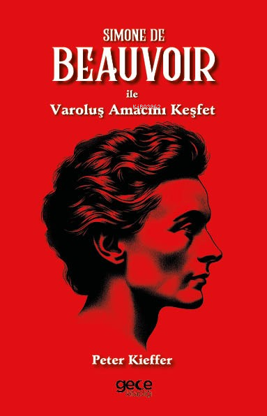 Simone De Beauvoir ile Varoluş Amacını Keşfet - Peter Kieffer | Yeni v