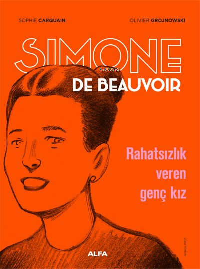 Simone De Beauvoir - Rahatsızlık Veren Genç Kız - Sophie Carquain | Ye