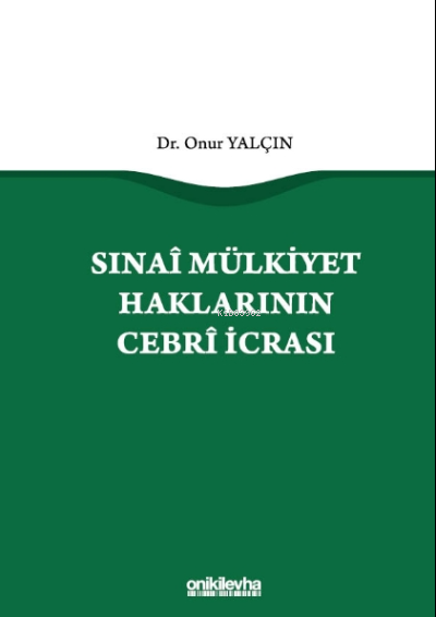 Sınai Mülkiyet Haklarının Cebri İcrası - Onur Yalçın | Yeni ve İkinci 