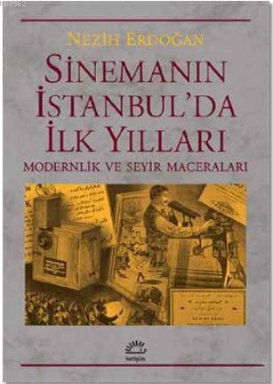 Sinemanın İstanbul'da İlk Yılları - Nezih Erdoğan | Yeni ve İkinci El 