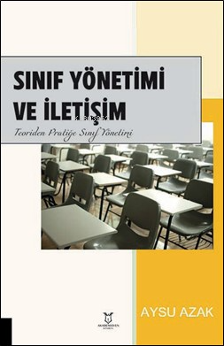 Sınıf Yönetimi ve İletişim ;Teoriden Pratiğe Sınıf Yönetimi - Aysu Aza