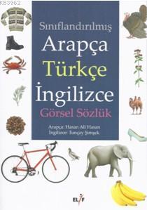 Sınıflandırılmış Arapça Türkçe İngilizce Görsel Sözlük - Tuncay Şimşek