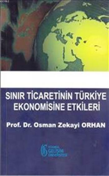 Sınır Ticaretinin Türkiye Ekonomisine Etkileri - Osman Zekayi Orhan | 