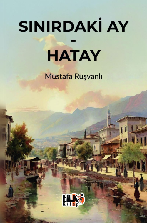 Sınırdaki Ay - Hatay - Mustafa Rüşvanlı | Yeni ve İkinci El Ucuz Kitab