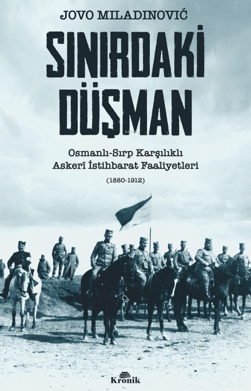 Sınırdaki Düşman;Osmanlı-Sırp Karşılıklı Askerî İstihbarat Faaliyetler