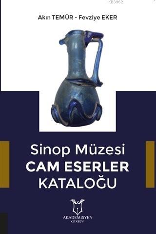 Sinop Müzesi Cam Eserler Kataloğu - Akın Temür | Yeni ve İkinci El Ucu