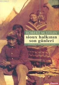 Sioux Halkının Son Günleri - Robert M. Utley | Yeni ve İkinci El Ucuz 