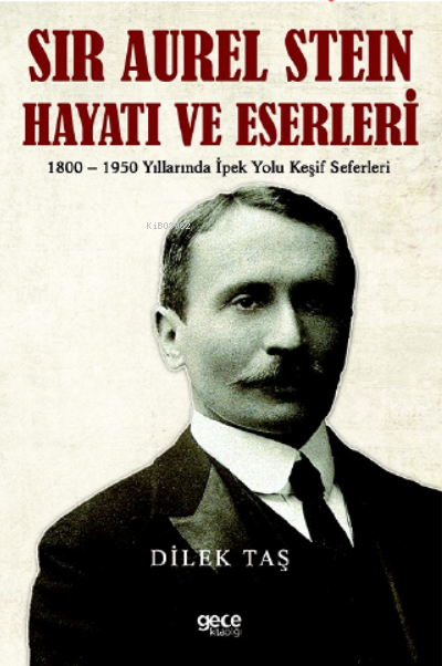 Sir Aurel Stein, Hayatı ve Eserleri - Dilek Taşkın | Yeni ve İkinci El