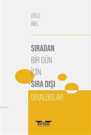 Sıradan Bir Gün İçin Sıra Dışı Diyaloglar - Oğuz İnel | Yeni ve İkinci