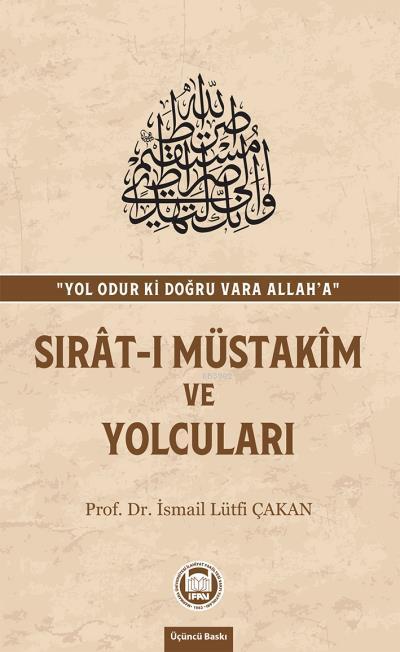 Sırat-ı Müstakim ve Yolcuları - Prof. Dr. İsmail Lütfi ÇAKAN | Yeni ve