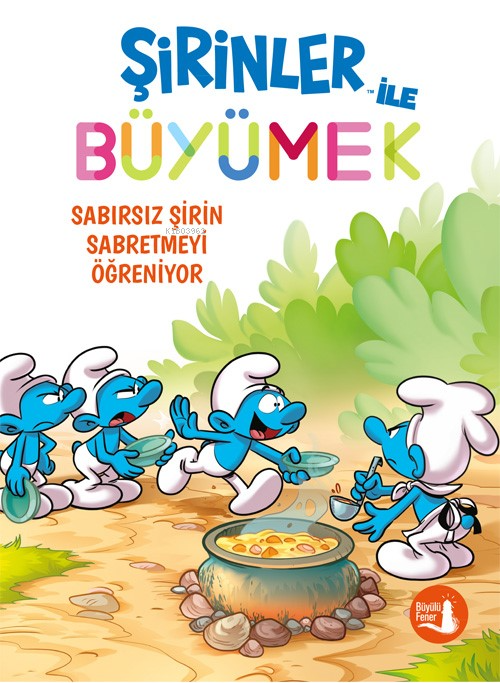 Şirinler İle Büyümek 7 ;Sabırsız Şirin Sabretmeyi Öğreniyor - Kolektif