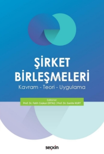 Şirket Birleşmeleri;Kavram – Teori – Uygulama - Fatih Coşkun Ertaş | Y