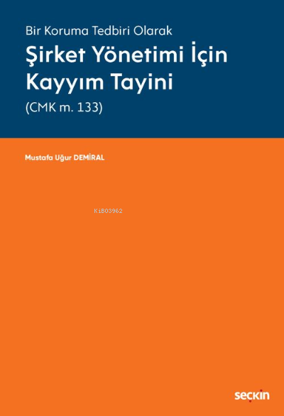 Şirket Yönetimi İçin Kayyım Tayini (CMK m. 133) - Mustafa Uğur Demiral