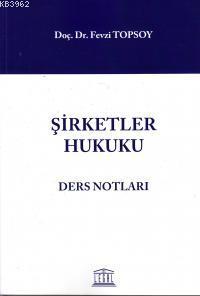 Şirketler Hukuku Ders Notları - Fevzi Topsoy | Yeni ve İkinci El Ucuz 