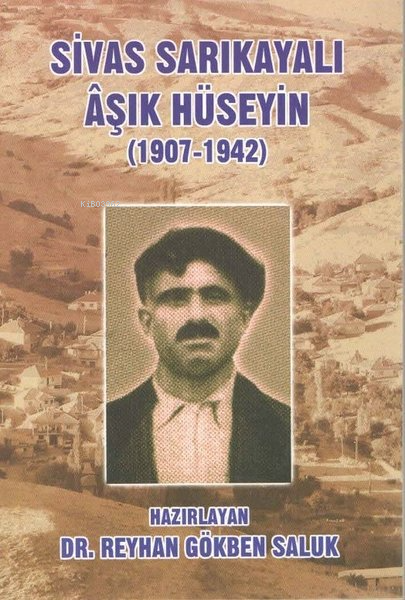 Sivas Sarıkayalı Aşık Hüseyin (1907-1942) - Reyhan Gökben Saluk | Yeni