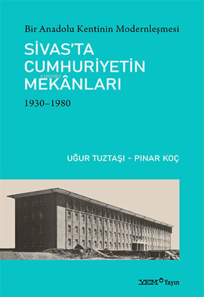 Sivas’ta Cumhuriyetin Mekanları (1930-1980) - Uğur Tuztaşı | Yeni ve İ