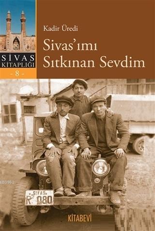 Sivas'ımı Sıtkınan Sevdim - Kadir Üredi- | Yeni ve İkinci El Ucuz Kita