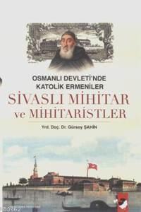 Sivaslı Mihitar ve Mihitaristler - Gürsoy Şahin | Yeni ve İkinci El Uc