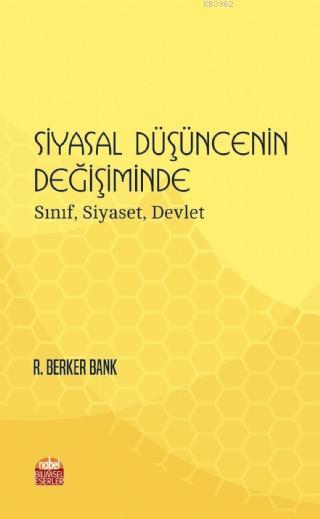 Siyasal Düşüncenin Değişiminde: Sınıf, Siyaset, Devlet - R. Berker Ban