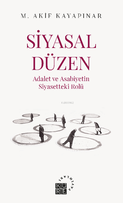 Siyasal Düzen Adalet ve Asabiyetin Siyasetteki Rolü - Mehmet Akif Kaya