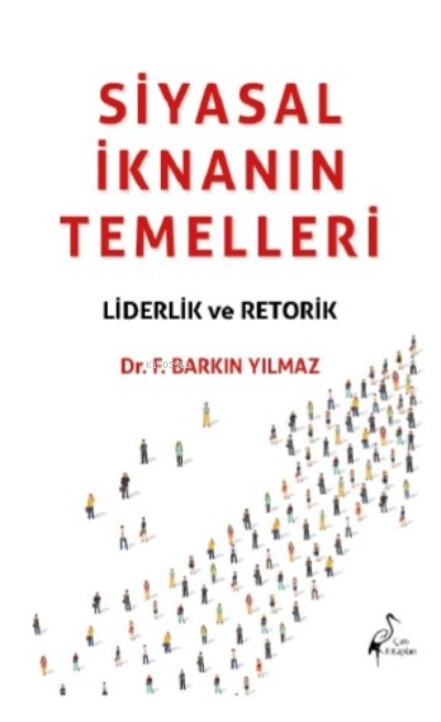 Siyasal İknanın Temelleri Liderlik Ve Retorik - F. Barkın Yılmaz | Yen