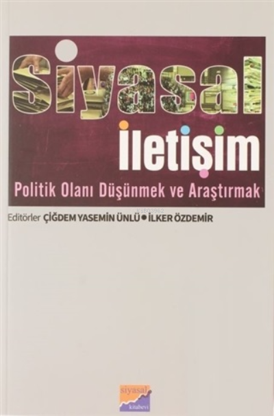 Siyasal İletişim Politik Olanı Düşünmek ve Araştırmak - Çiğdem Yasemin