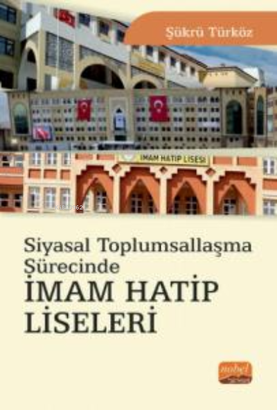 Siyasal Toplumsallaşma Sürecinde İmam Hatip Liseleri - Şükrü Türköz | 