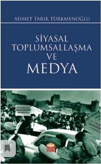 Siyasal Toplumsallaşma ve Medya - Ahmet Tarık Türkmenoğlu | Yeni ve İk