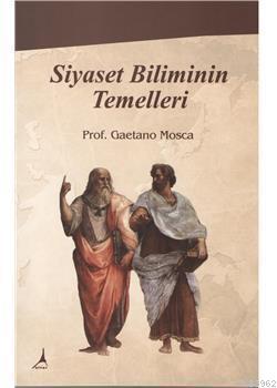 Siyaset Biliminin Temelleri - Gaetano Mosca | Yeni ve İkinci El Ucuz K