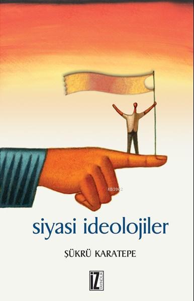 Siyasi İdeolojiler - Şükrü Karatepe | Yeni ve İkinci El Ucuz Kitabın A