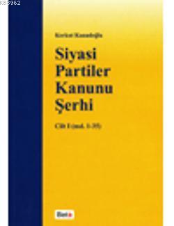 Siyasi Partiler Kanunu Şerhi Cilt I - Korkut Kanadoğlu | Yeni ve İkinc