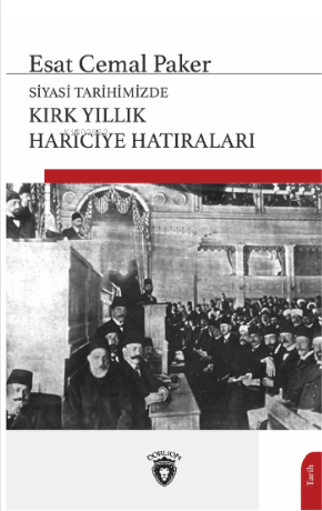 Siyasi Tarihimizde Kırk Yıllık Hariciye Hatıraları - Esat Cemal Paker 