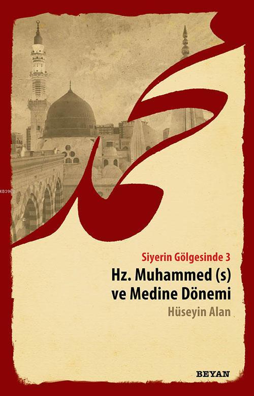 Siyerin Gölgesinde 3 - Hz. Muhammed ve Medine Dönemi - Hüseyin Alan | 