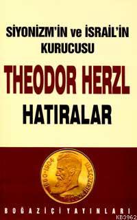 Siyonizm'in Kurucusu Theodor Herzl - Hatıralar - Ergun Göze | Yeni ve 