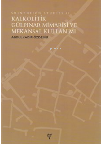 Smintheion Studies II - Kalkolitik Gülpınar Mimarisi - Abdulkadir Özde