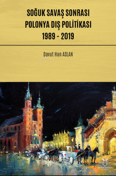 Soğuk Savaş Sonrası Polonya Dış Politikası: 1989 - 2019 - Davut Han As