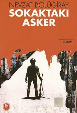 Sokaktaki Asker - Nevzat Bölügiray | Yeni ve İkinci El Ucuz Kitabın Ad