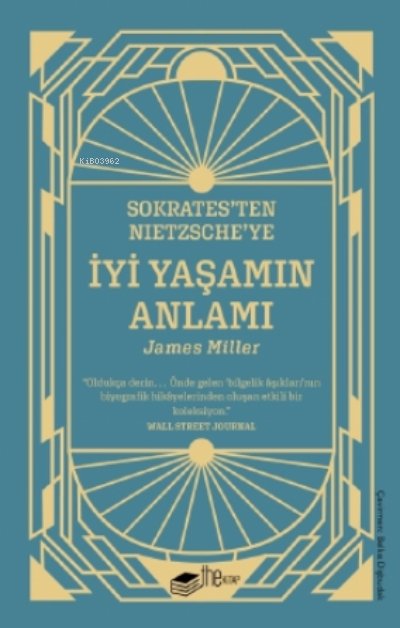 Sokrates'ten Nietzsche'ye: İyi Yaşamın Anlamı - James Miller | Yeni ve