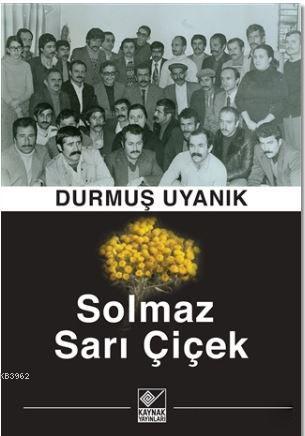 Solmaz Sarı Çiçek - Durmuş Uyanık | Yeni ve İkinci El Ucuz Kitabın Adr