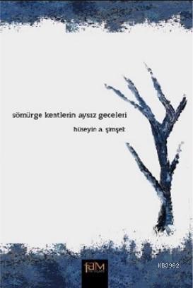 Sömürge Kentlerin Aysız Geceleri - Hüseyin A. Şimşek | Yeni ve İkinci 