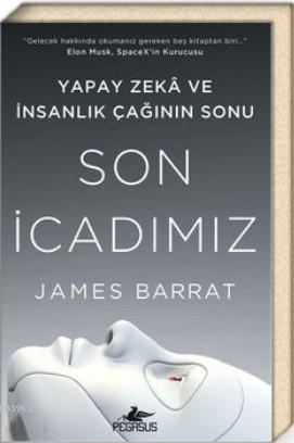 Son İcadımız Yapay Zeka ve İnsanlık Çağının Sonu - James Barrat | Yeni